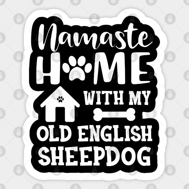 Old English Sheepdog - Namaste home with my old english sheepdog Sticker by KC Happy Shop